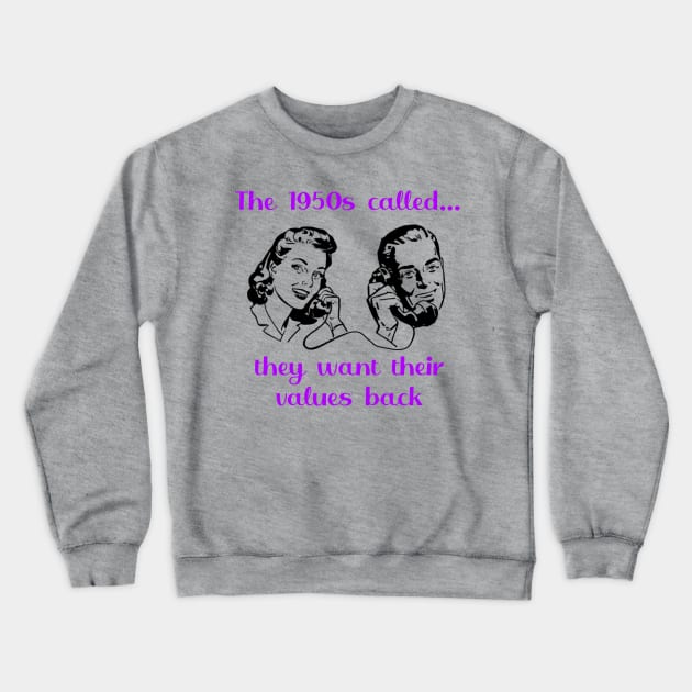 The 1950s called...they want their values back Crewneck Sweatshirt by uselessandshiny